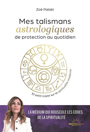 Mes talismans astrologiques de protection au quotidien : et petit traité sur la spiritualité moderne - ZOÉ PATAKI