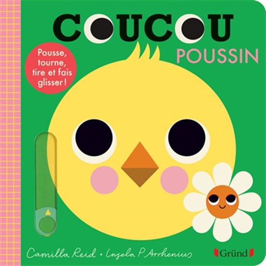 Coucou poussin : pousse, tourne, tire et fais glisser ! N. éd. - CAMILLA REID - INGELA PETERSON ARRHENIUS