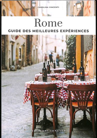 Rome : guide des meilleures expériences N. éd. - CAROLINA VINCENTI