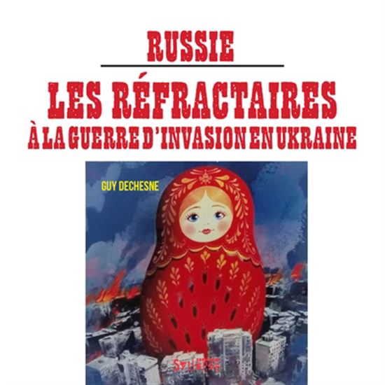 Réfractaires à la guerre d&#39;invasion en Ukraine - GUY DECHESNE