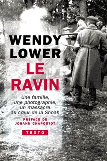 Le Ravin : une famille, une photographie, un massacre au coeur de la Shoah N. éd. - WENDY LOWER