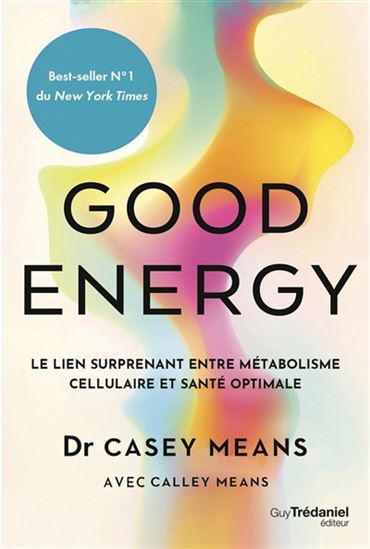 Good energy : le lien surprenant entre métabolisme cellulaire et santé optimale - CASEY MEANS