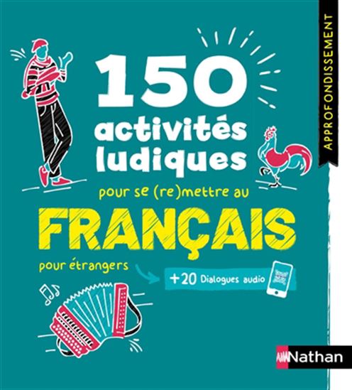 150 activités ludiques pour se (re)mettre au français : pour étrangers : + 20 dialogues audio N. éd. - NADINE NUNEZ - ALFREDO SEGURA