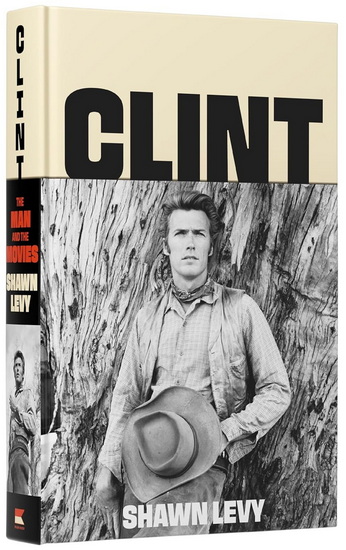 Clint, The Man and the Movies - SHAWN LEVY