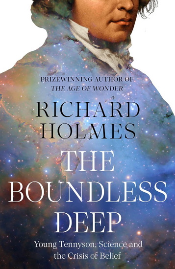 The Boundless Deep: Young Tennyson and the Crisis in Victorian Science - RICHARD HOLMES