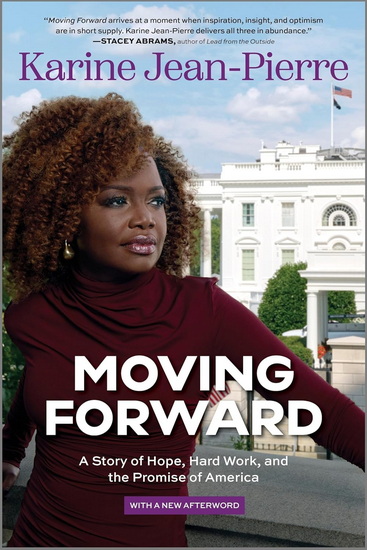 Moving Forward, A Story of Hope, Hard Work, and the Promise of America - KARINE JEAN-PIERRE