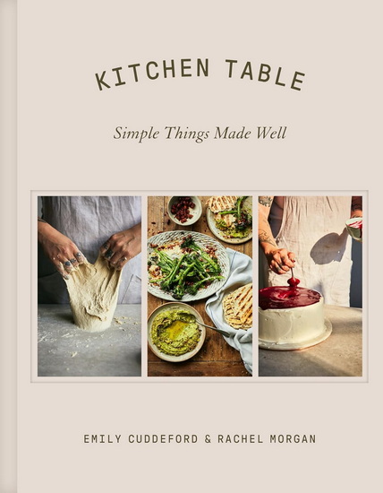 Kitchen Table: Simple Things Made Well - EMILY CUDDEFORD - RACHEL MORGAN