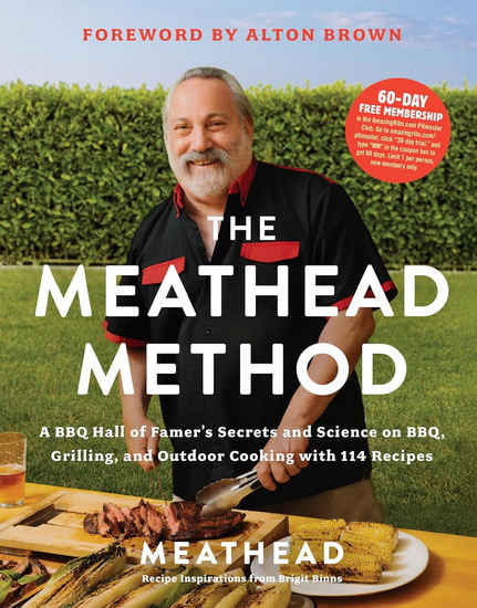 The Meathead Method, A BBQ Hall of Famer&#39;s Secrets and Science on BBQ, Grilling, and Outdoor Cooking with 114 Recipes - MEATHEAD