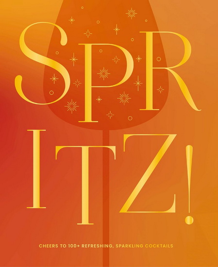 Spritz!, Cheers to 100+ Refreshing, Sparkling Cocktails - COLLECTIF