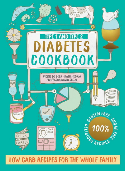 Type 1 and Type 2 Diabetes Cookbook: Low carb recipes for the whole family - VICKIE DE BEER - KATH MEGAW
