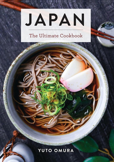 YUTO OMURA - Japan, The Ultimate Cookbook (Authentic Japanese
