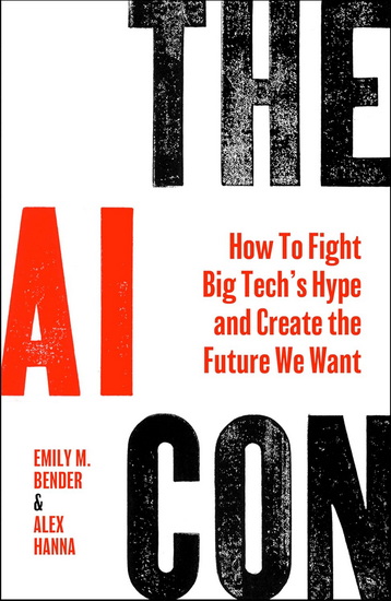 The AI Con, How to Fight Big Tech&#39;s Hype and Create the Future We Want - EMILY M BENDER - ALEX HANNA