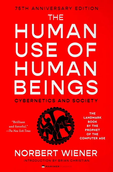 The Human Use of Human Beings, Cybernetics and Society - NORBERT WIENER - BRIAN CHRISTIAN