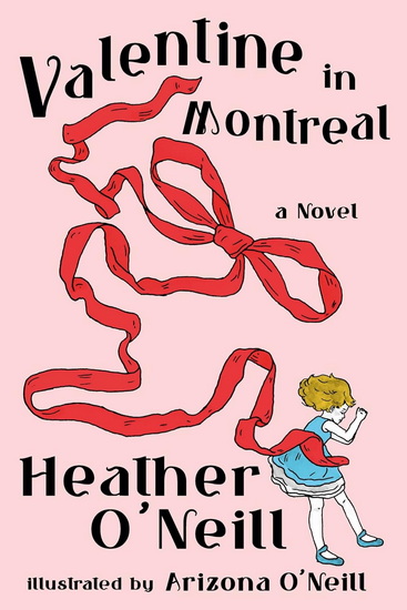 Valentine in Montreal - HEATHER O'NEILL - ARIZONA O'NEILL