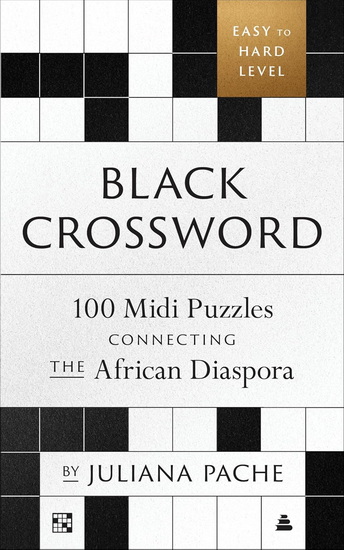 Black Crossword: 100 Midi Puzzles Connecting the African Diaspora - JULIANA PACHE