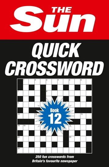 The Sun Quick Crossword Book 12: 250 fun crosswords from Britain’s favourite newspaper (The Sun Puzzle Books) - COLLECTIF