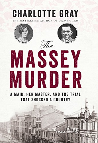 The Massey Murder, A Maid, Her Master, and the Trial That Shocked a Country - CHARLOTTE GRAY
