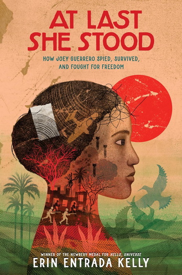 At Last She Stood, How Joey Guerrero Spied, Survived, and Fought for Freedom - ERIN ENTRADA KELLY