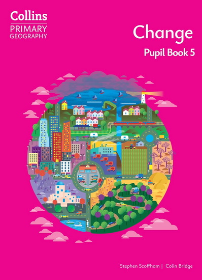 Collins Primary Geography – Change – Pupil Book 5 - STEPHEN SCOFFHAM - COLIN BRIDGE
