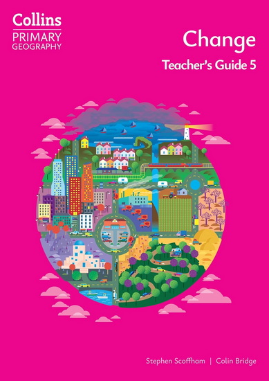Collins Primary Geography – Change – Teacher's Guide 5 - STEPHEN SCOFFHAM - COLIN BRIDGE