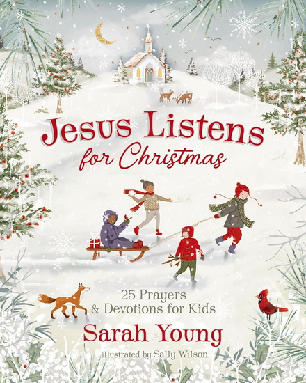 Jesus Listens for Christmas, 25 Prayers and Devotions for Kids - SARAH YOUNG - SALLY WILSON