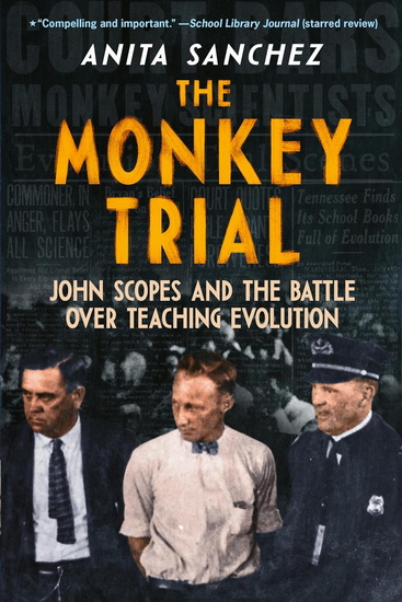 The Monkey Trial, John Scopes and the Battle over Teaching Evolution - ANITA SANCHEZ