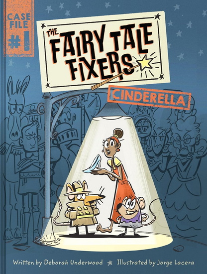 The Fairy Tale Fixers: Cinderella - DEBORAH UNDERWOOD - JORGE LACERA
