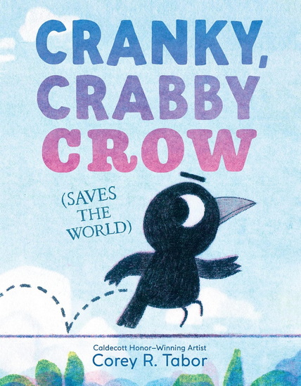 Cranky, Crabby Crow (Saves the World) - COREY R TABOR