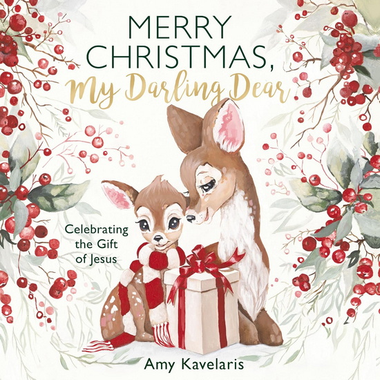 Merry Christmas, My Darling Dear, Celebrating the Gift of Jesus - AMY KAVELARIS