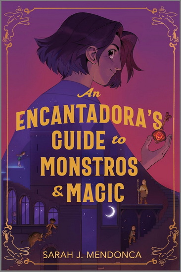An Encantadora&#39;s Guide to Monstros and Magic - SARAH J MENDONCA