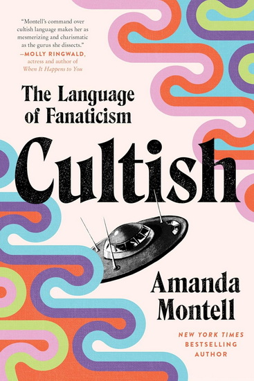 Cultish, The Language of Fanaticism - AMANDA MONTELL