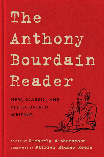 The Anthony Bourdain Reader - ANTHONY BOURDAIN - PATRICK RADDEN KEEFE