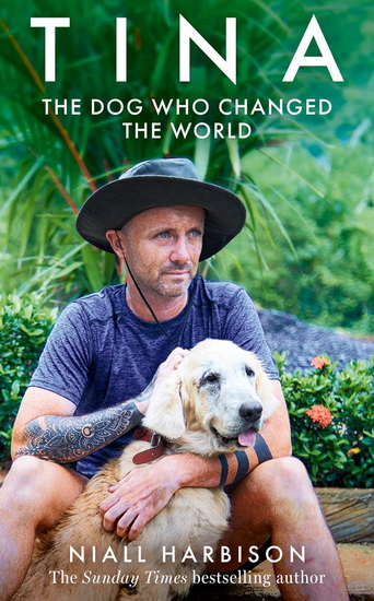 Tina: The Dog Who Changed the World - NIALL HARBISON