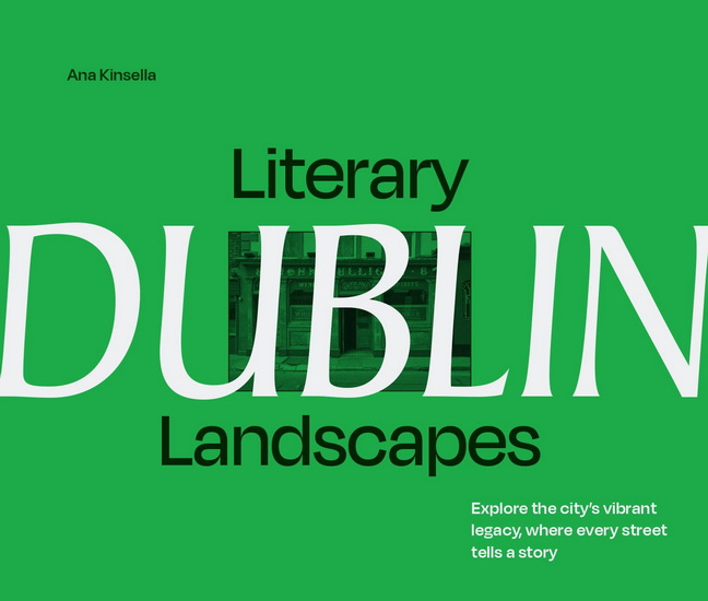 Literary Landscapes: Dublin: Explore the city’s vibrant legacy, where every street tells a story (Literary Landscapes) - ANA KINSELLA
