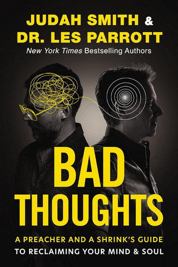 Bad Thoughts, A Preacher and a Shrink&#39;s Guide to Reclaiming Your Mind and Soul - JUDAH SMITH - LES PARROTT