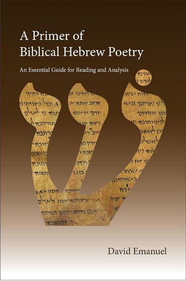 A Primer of Biblical Hebrew Poetry, An Essential Guide for Reading and Analysis - DAVID MARK EMANUEL