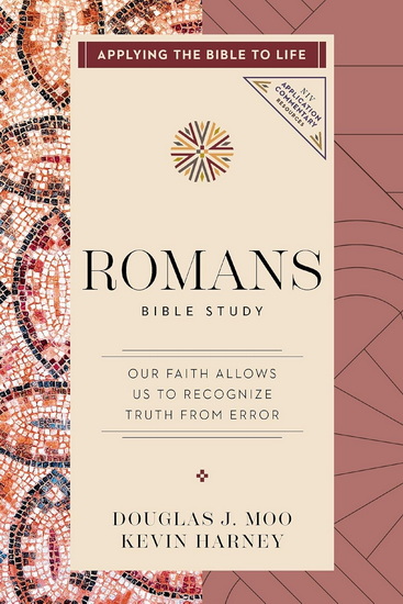 Romans Bible Study, Our Faith Allows Us to Recognize Truth from Error (Applying the Bible to Life Series) - KEVIN G HARNEY - DOUGLAS  J MOO