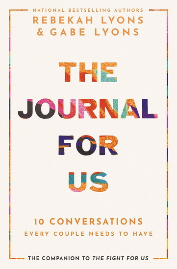 The Journal for Us, 10 Conversations Every Couple Needs to Have - REBEKAH LYONS - GABE LYONS