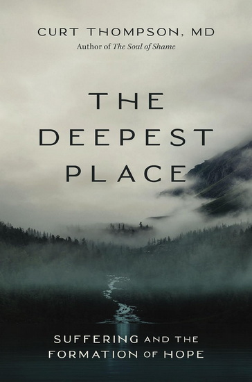 The Deepest Place, Suffering and the Formation of Hope - CURT THOMPSON