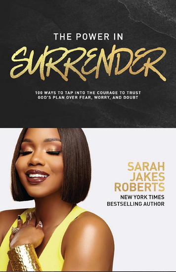 The Power in Surrender, 100 Ways to Tap into the Courage to Trust God’s Plan Over Fear, Worry, and Doubt - SARAH JAKES ROBERTS