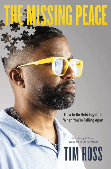 The Missing Peace, How to Be Held Together When You’re Falling Apart - TIM ROSS