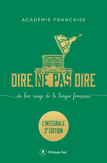 Dire, ne pas dire : du bon usage de la langue française : l&#39;intégrale N. éd. - COLLECTIF
