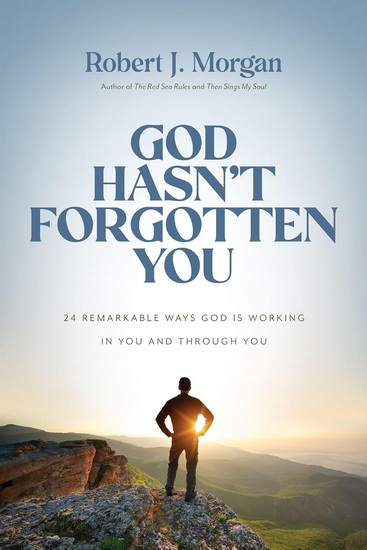 God Hasn&#39;t Forgotten You, 24 Remarkable Ways God Is Working in You and Through You - ROBERT J MORGAN