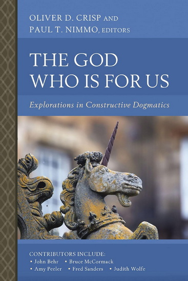 The God Who Is for Us, Explorations in Constructive Dogmatics - OLIVER D CRISP - PAUL T NIMMO