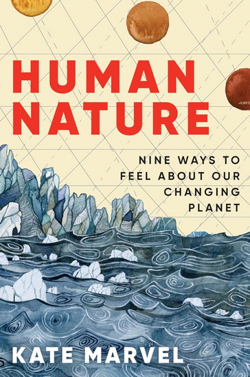 Human Nature, Nine Ways to Feel About Our Changing Planet - KATE MARVEL