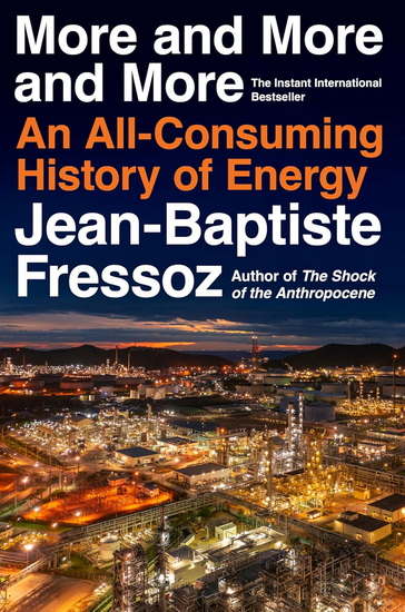 More and More and More : An All-Consuming History of Energy - JEAN-BAPTISTE FRESSOZ