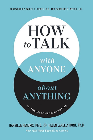 How to Talk with Anyone about Anything, The Practice of Safe Conversations - HARVILLE HENDRIX - HELEN LAKELLY HUNT