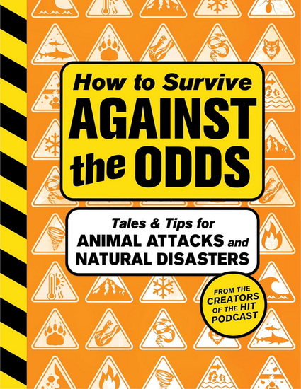 How to Survive Against the Odds, Tales and Tips for Animal Attacks and Natural Disasters - WONDERY