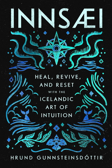 InnSaei, Heal, Revive and Reset with the Icelandic Art of Intuition - HRUND GUNNSTEINSDOTTIR