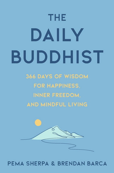 The Daily Buddhist, 366 Days of Wisdom for Happiness, Inner Freedom, and Mindful Living - PEMA SHERPA - BRENDAN BARCA